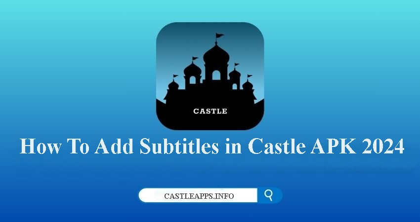 How To Add Subtitles in Castle APK 2024: Step-by-Step Guide