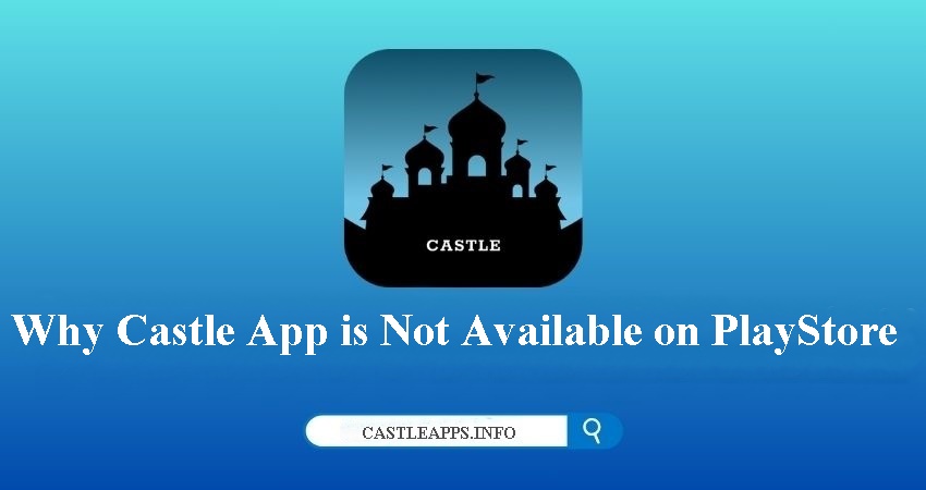 Why Castle App is Not Available on PlayStore: Ultimate Guide 2024