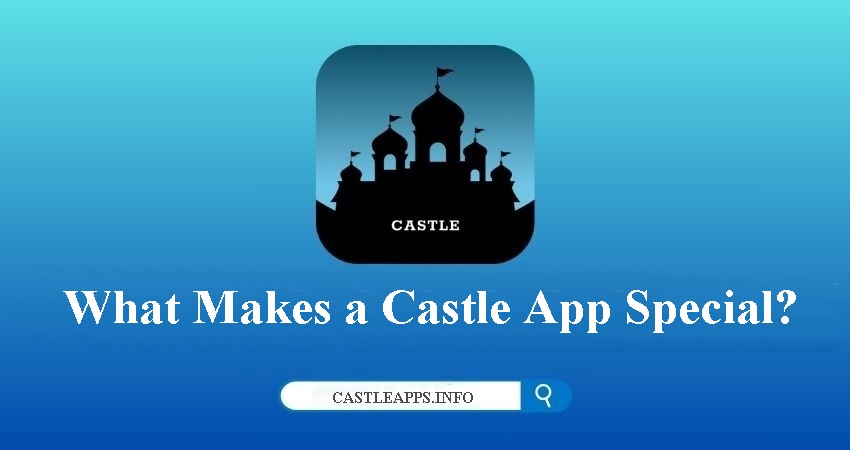 What Makes a Castle App Special?