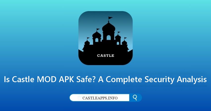 Is Castle MOD APK Safe? A Complete Security Analysis