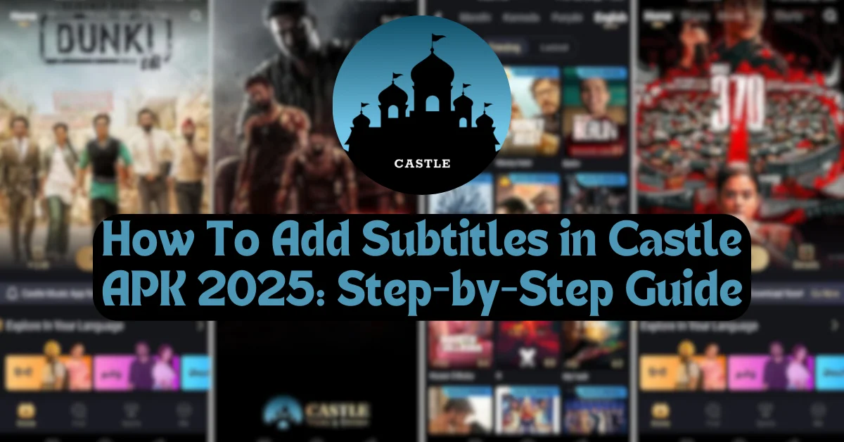 How To Add Subtitles in Castle APK 2025 Step-by-Step Guide