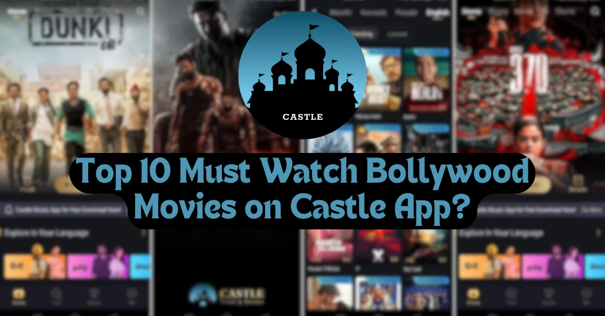 Top 10 Must Watch Bollywood Movies on Castle App