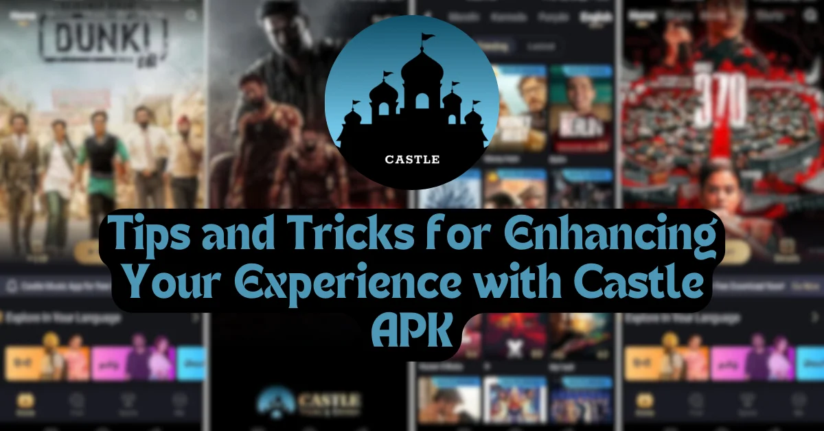 Tips and Tricks for Enhancing Your Experience with Castle APK