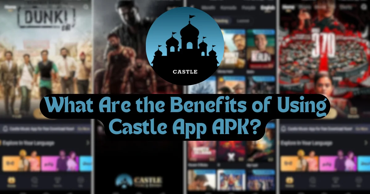 What Are the Benefits of Using Castle App APK