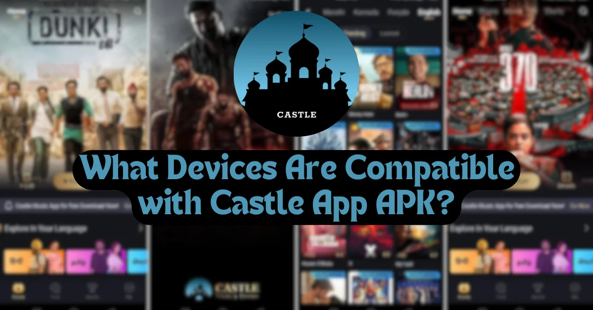 What Devices Are Compatible with Castle App APK